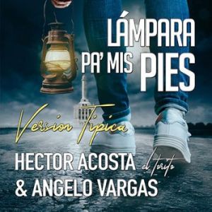 Hector Acosta Ft. Angelo Vargas – Lampara Pa Mis Pies (Versión Típico)